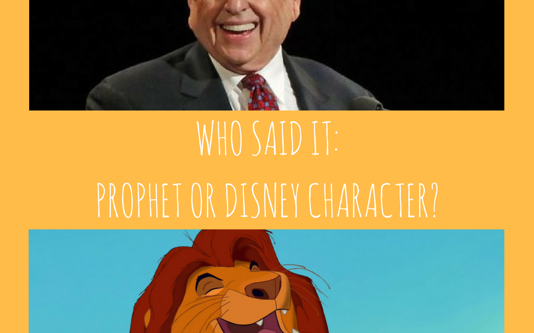 Who Said It: Prophet or Disney Character?